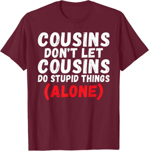 Cousins Dont let Cousins do Stupid Things Alone Cousin T-Shirt - T-Shirt | Maroon