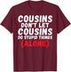 Cousins Dont let Cousins do Stupid Things Alone Cousin T-Shirt - T-Shirt | Maroon