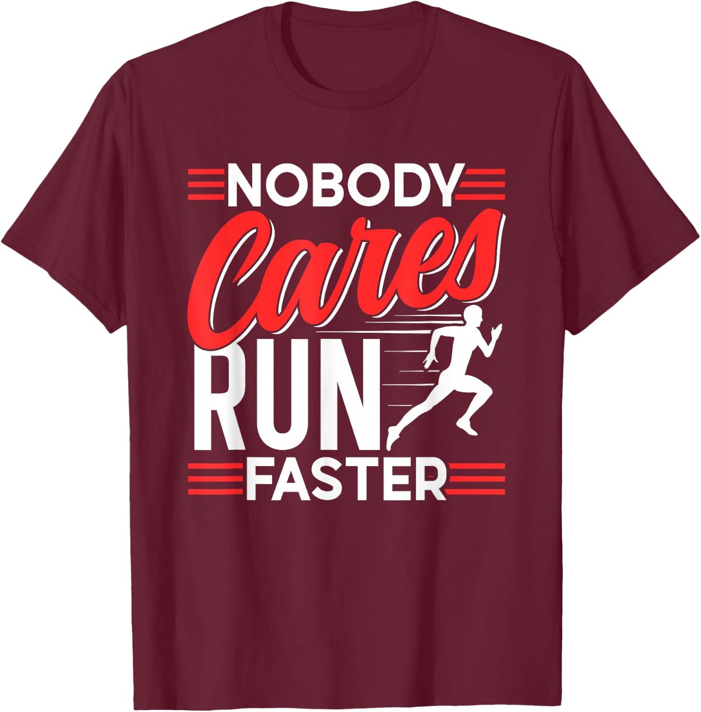 Nobody Cares Run Faster Motivation Cute Sayings Team T-Shirt - T-Shirt | Maroon