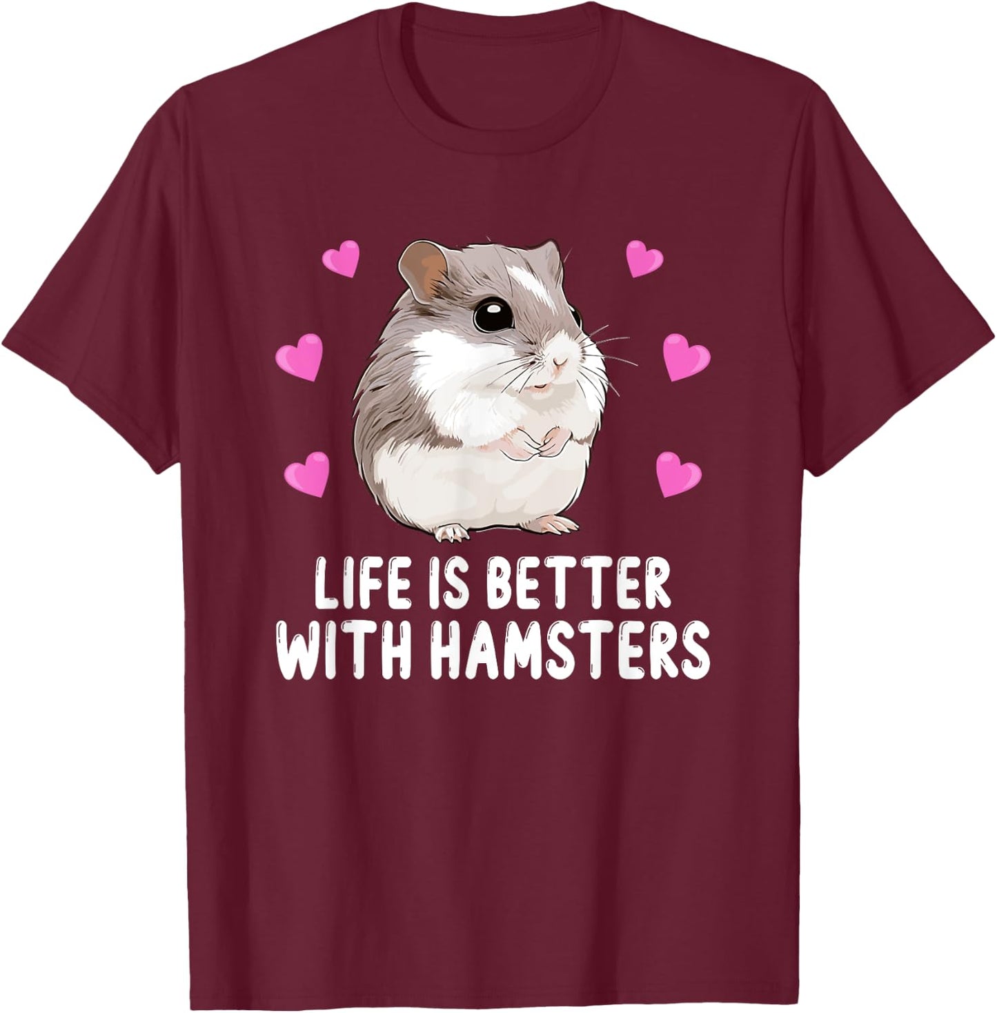 Life is Better With Hamsters Chinese Dwarf Hamster Lover T-Shirt - T-Shirt | Maroon