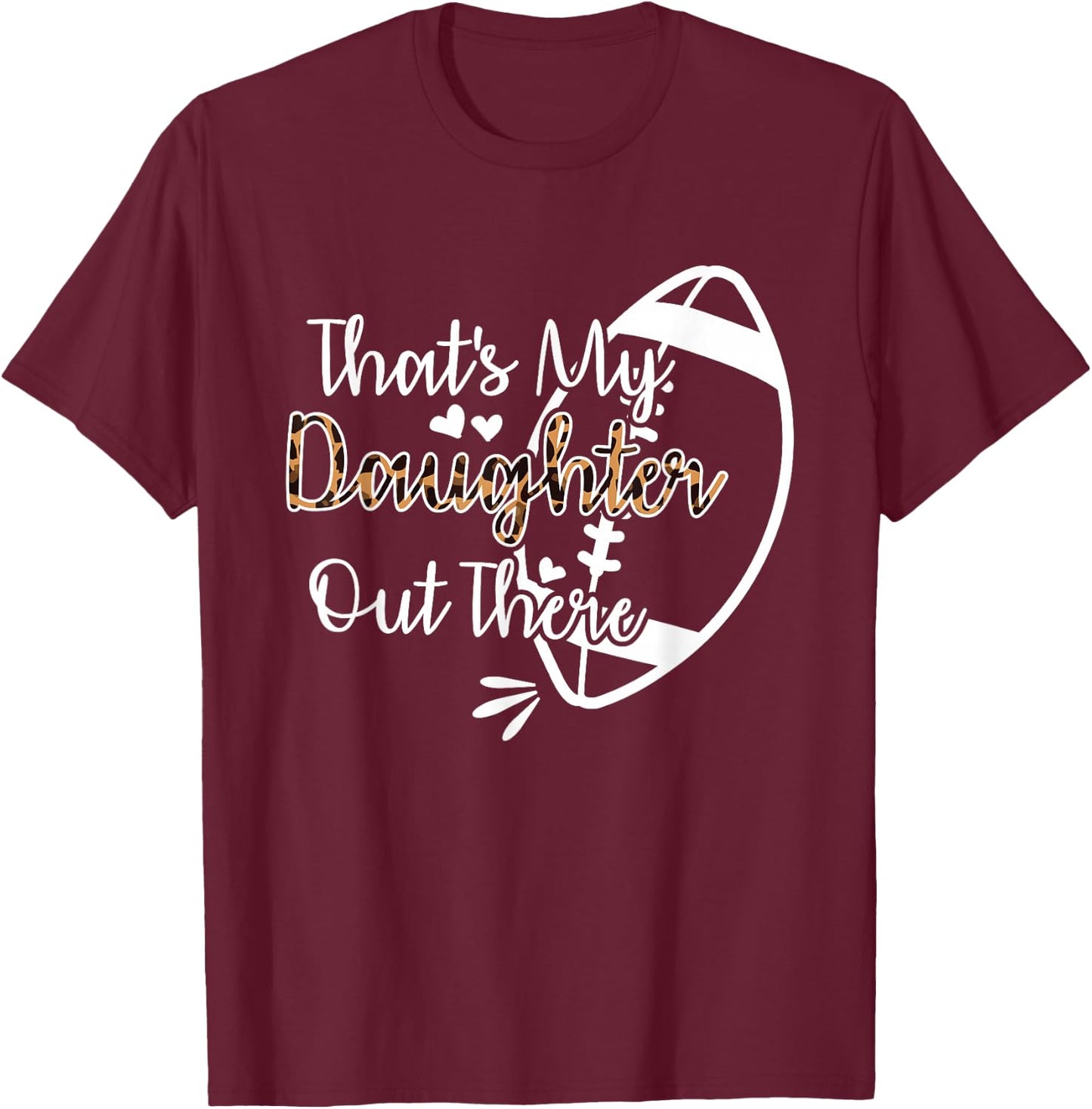 That's My Daughter Out There Football T-Shirt - T-Shirt | Maroon