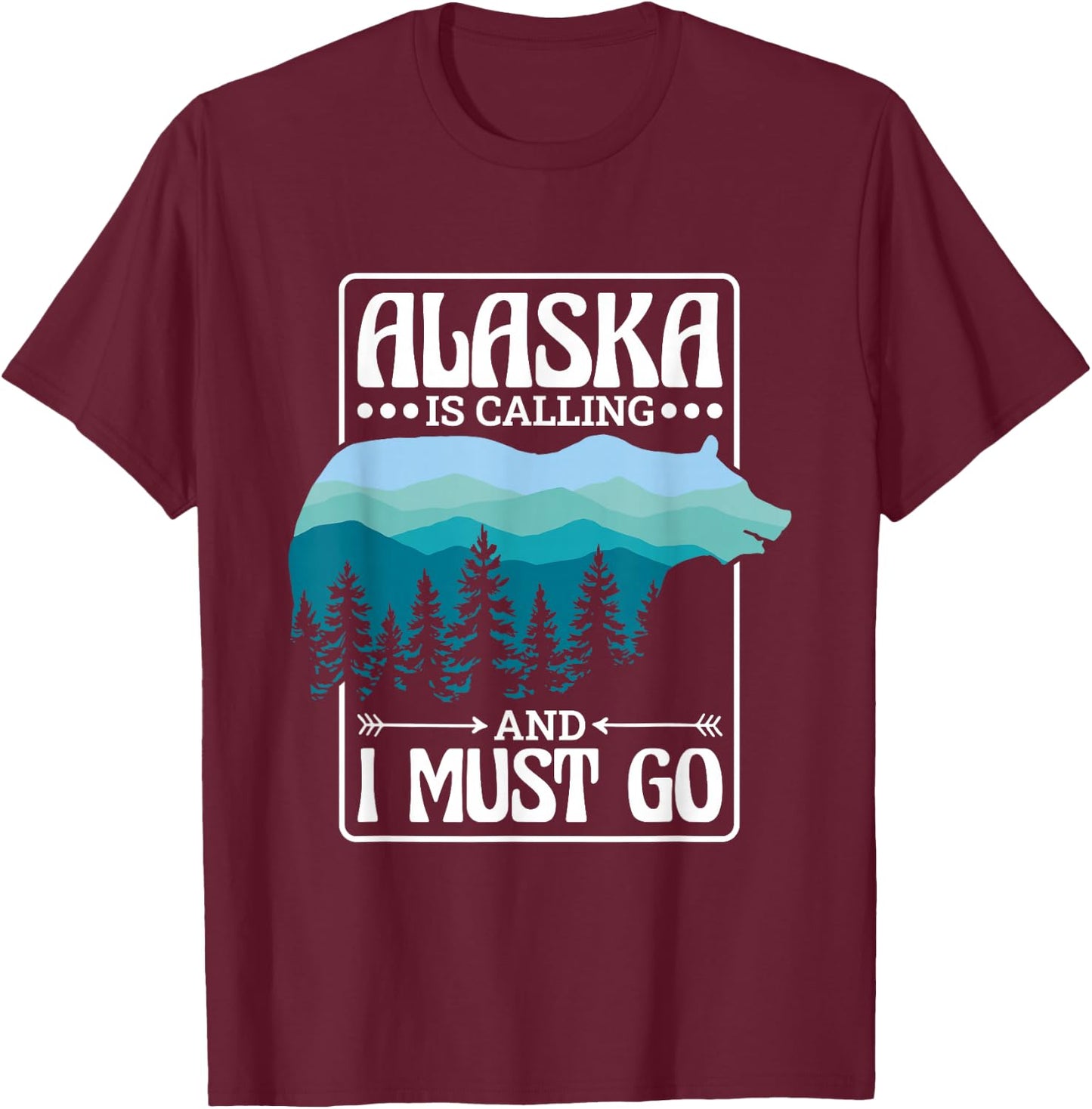 Alaska Is Calling And I Must Go, Bear and Nature Alaskan T-Shirt - T-Shirt | Maroon