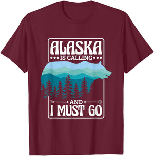 Alaska Is Calling And I Must Go, Bear and Nature Alaskan T-Shirt - T-Shirt | Maroon