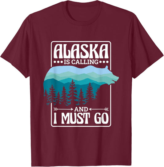 Alaska Is Calling And I Must Go, Bear and Nature Alaskan T-Shirt - T-Shirt | Maroon