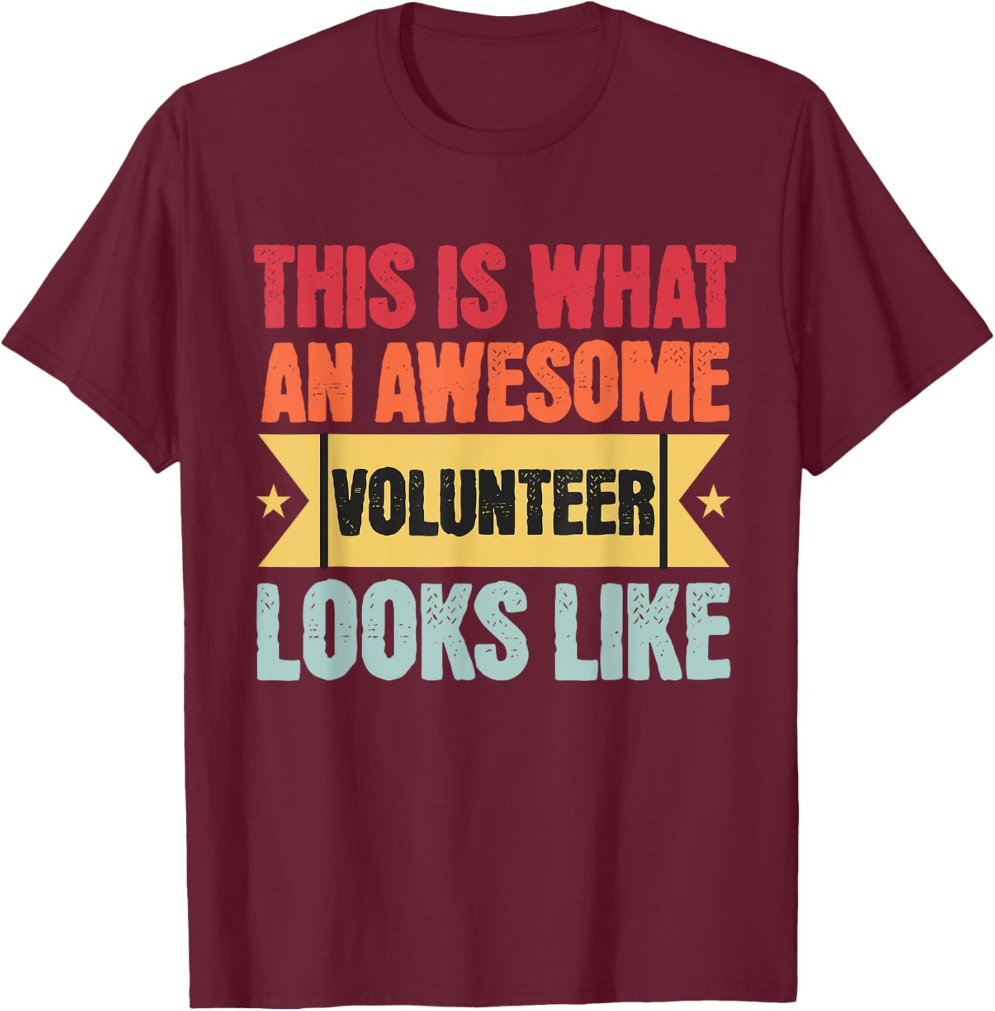 This Is What An Awesome Volunteer Looks Like Funny Volunteer T-Shirt - T-Shirt | Maroon