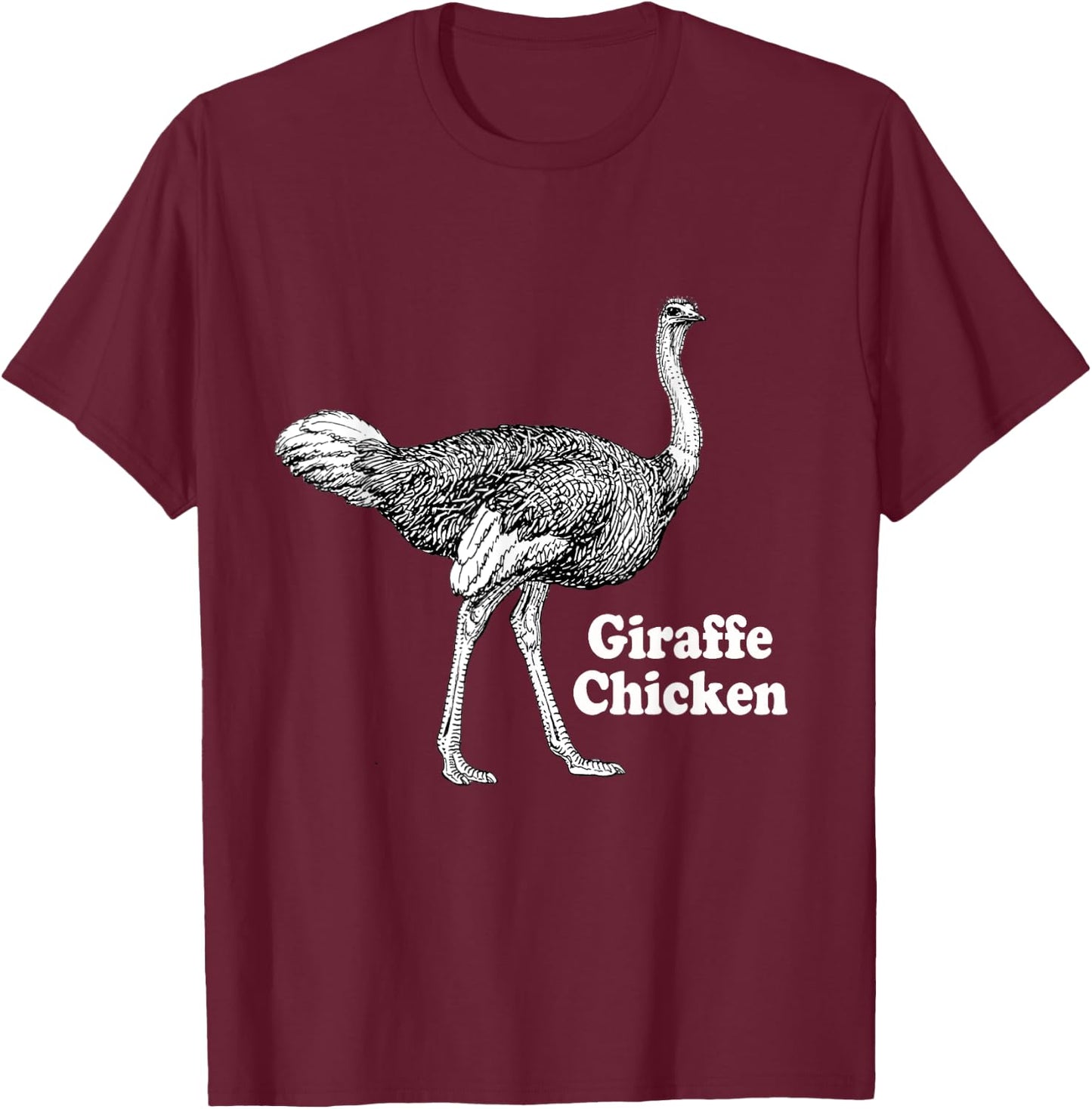 Giraffe Chicken Men Women Gift Funny Ostrich Quote T-Shirt - T-Shirt | Maroon