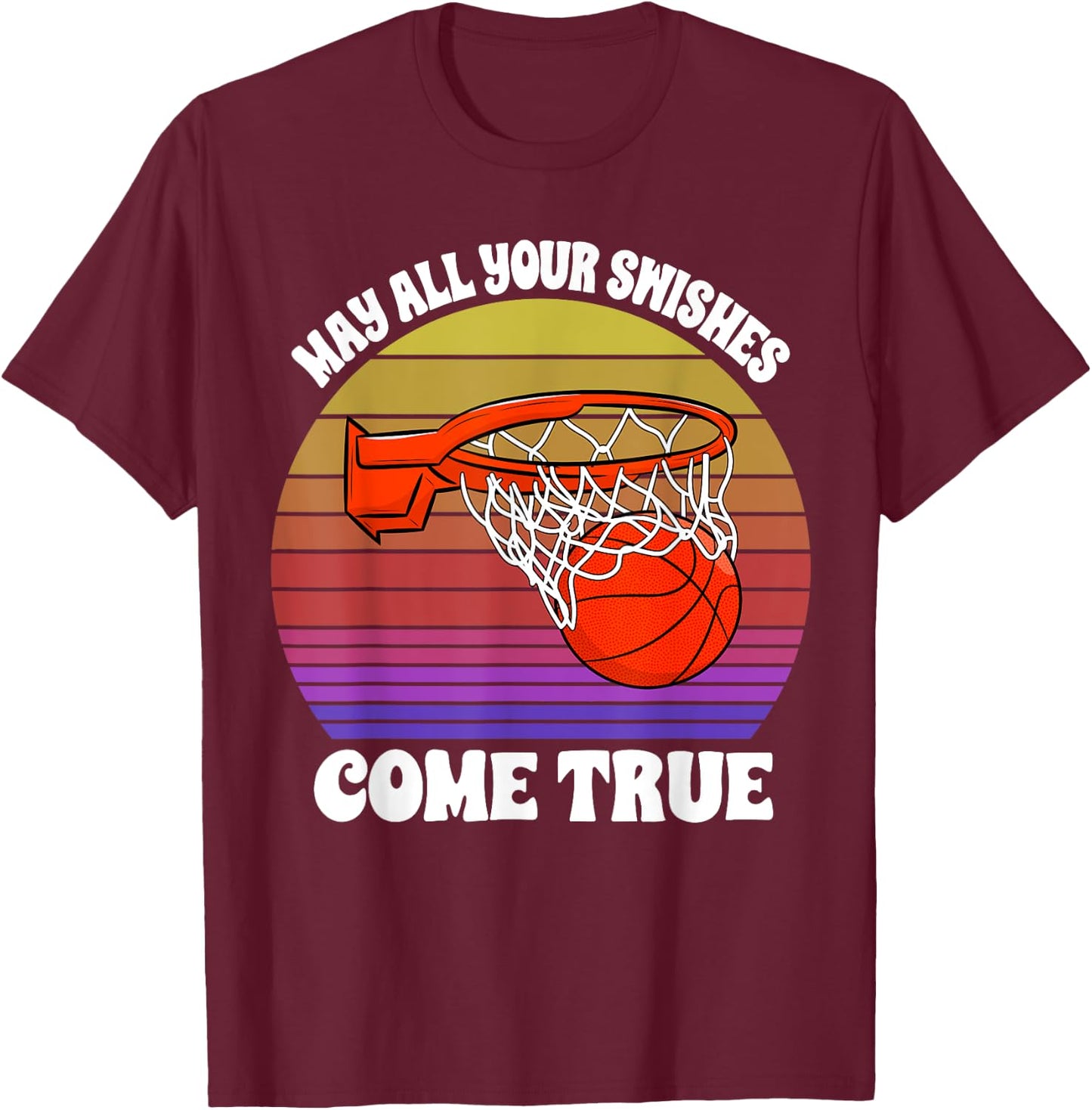 May All Your Swishes Come True Basketball Player Game Love T-Shirt - T-Shirt | Maroon