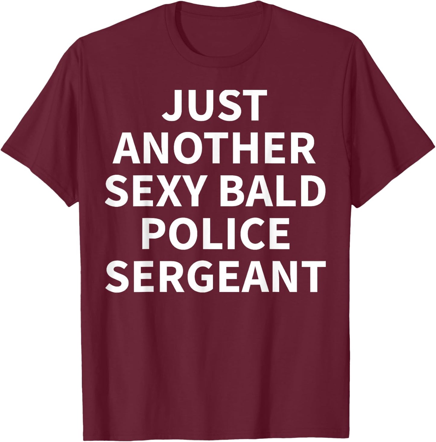 Police Sergeant Apparel | Funny Bald Sergeants Design T-Shirt - T-Shirt | Maroon