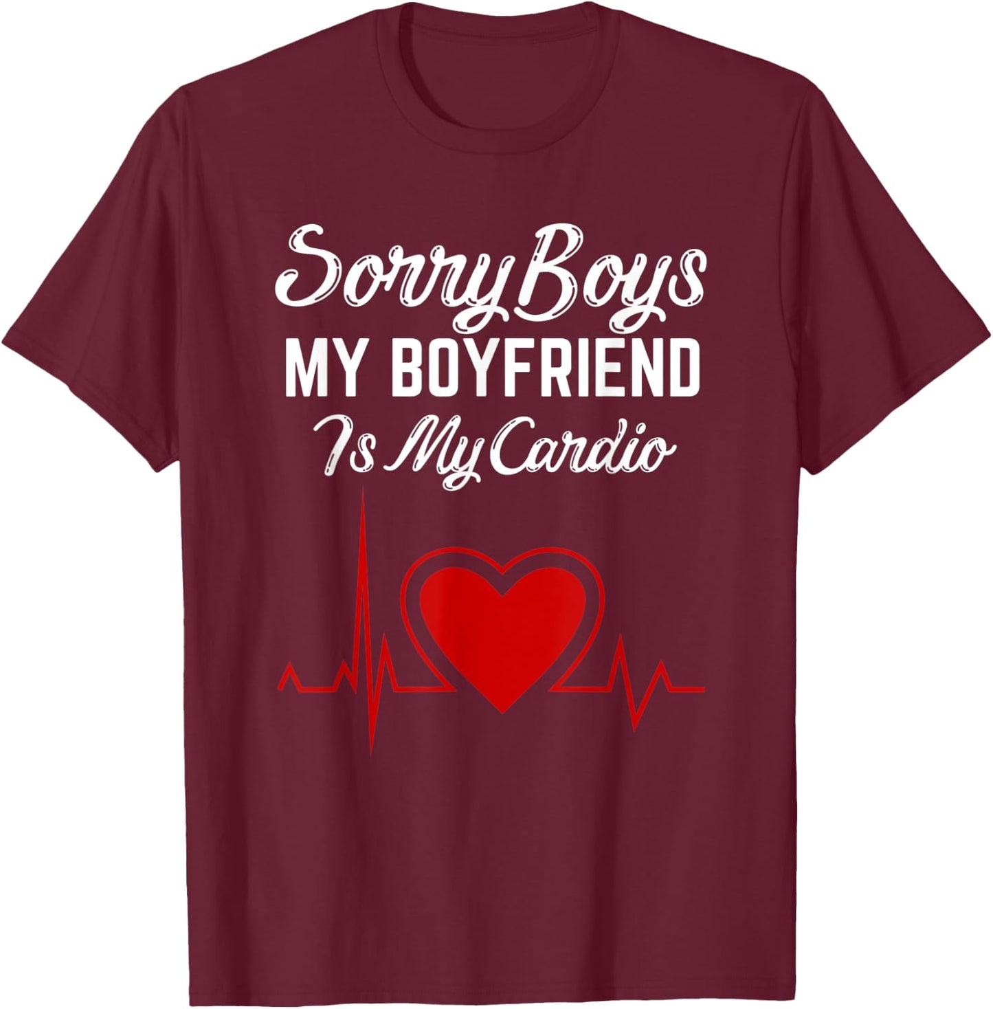 Sorry Boys My Boyfriend Is my Cardio Heart Valentines Day T-Shirt - T-Shirt | Maroon