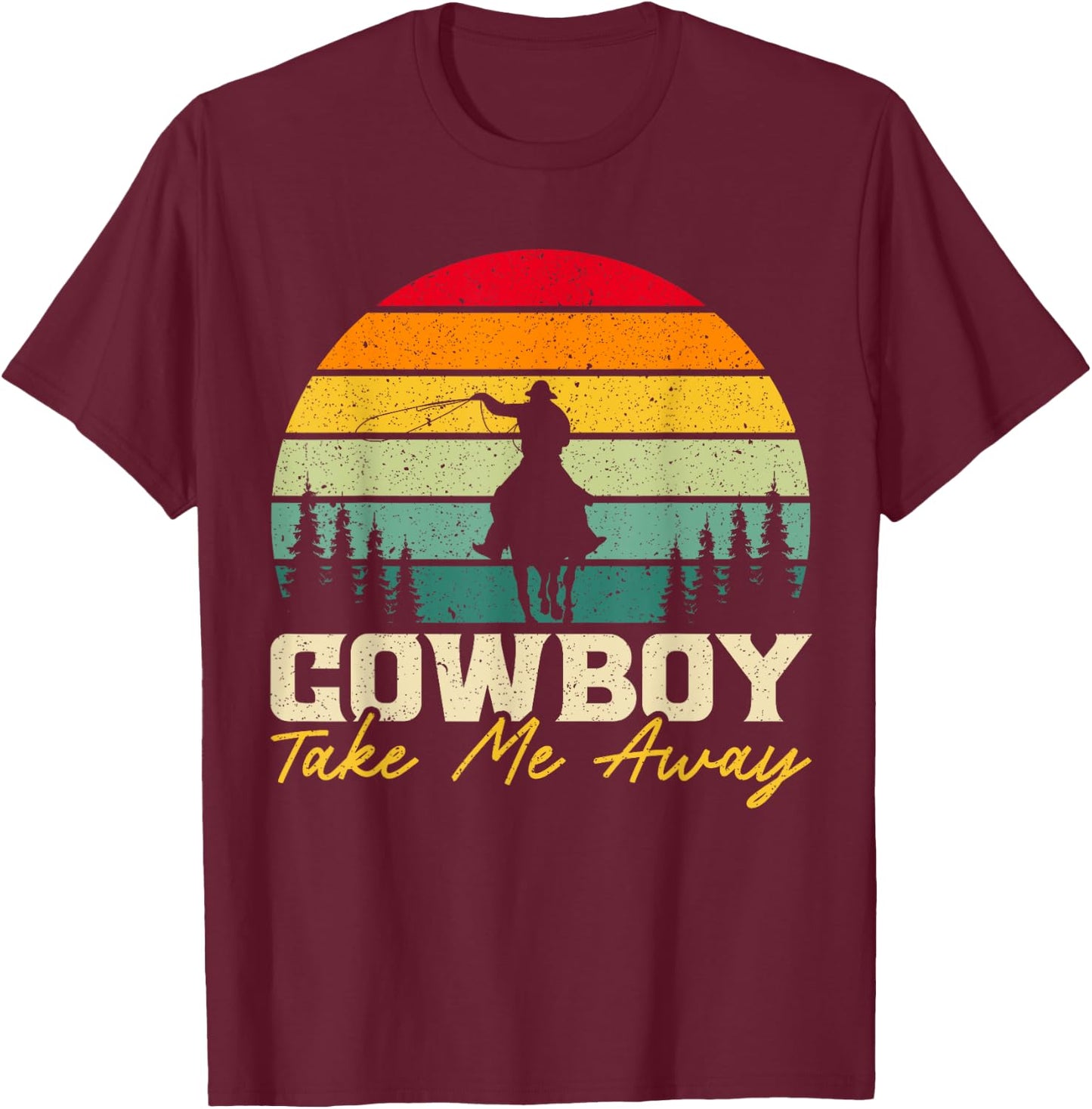 Cowboy Take Me Away Western Rodeo Horseback Riding T-Shirt - T-Shirt | Maroon