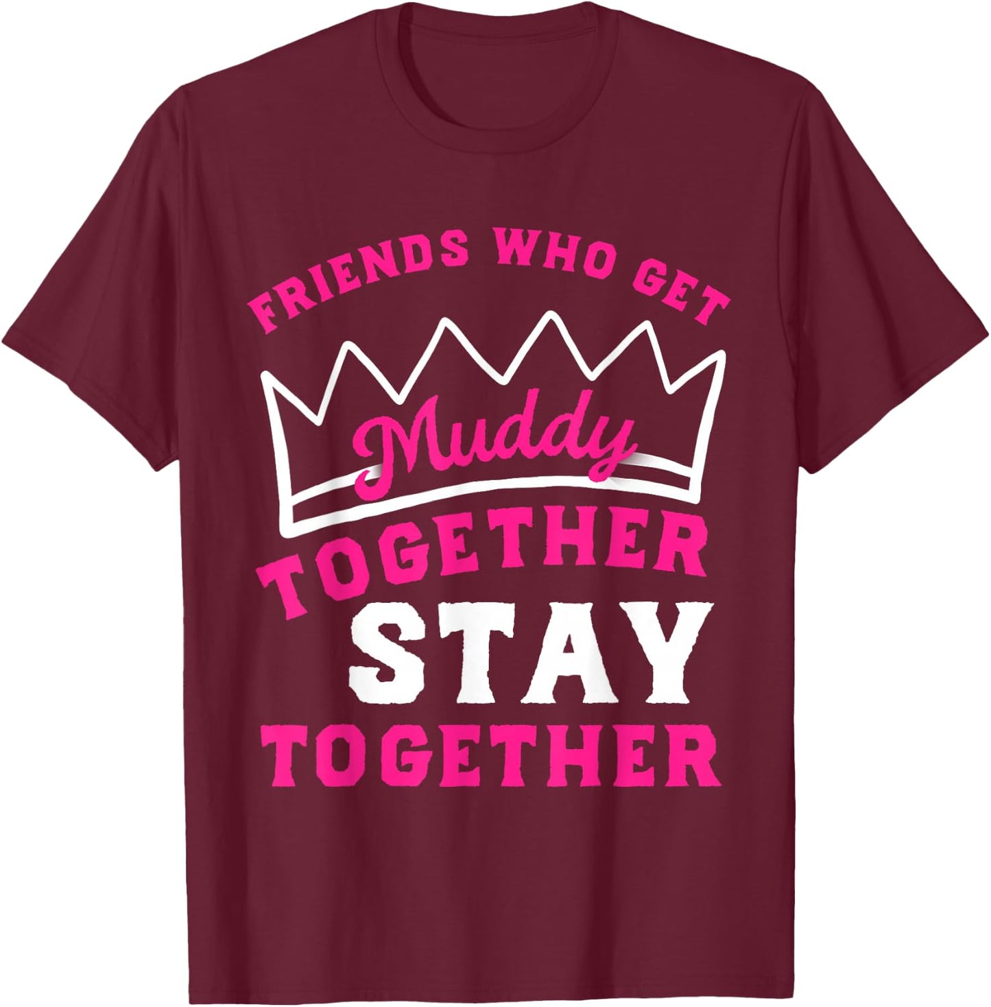 Matching Mud Run Shirts Women Muddy Mud Race Team Princess T-Shirt - T-Shirt | Maroon