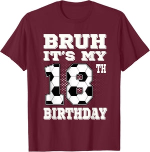 Bruh It's My 18th Birthday 18 Year Old Soccer T-Shirt - T-Shirt | Maroon
