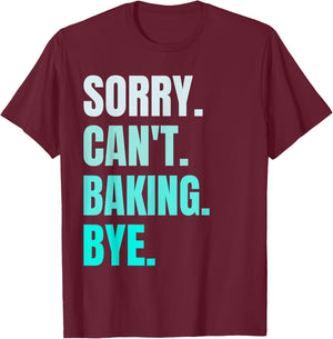 Sorry Can't Baking Bye Retro Baker Lover Funny Baking Lovers T-Shirt - T-Shirt | Maroon