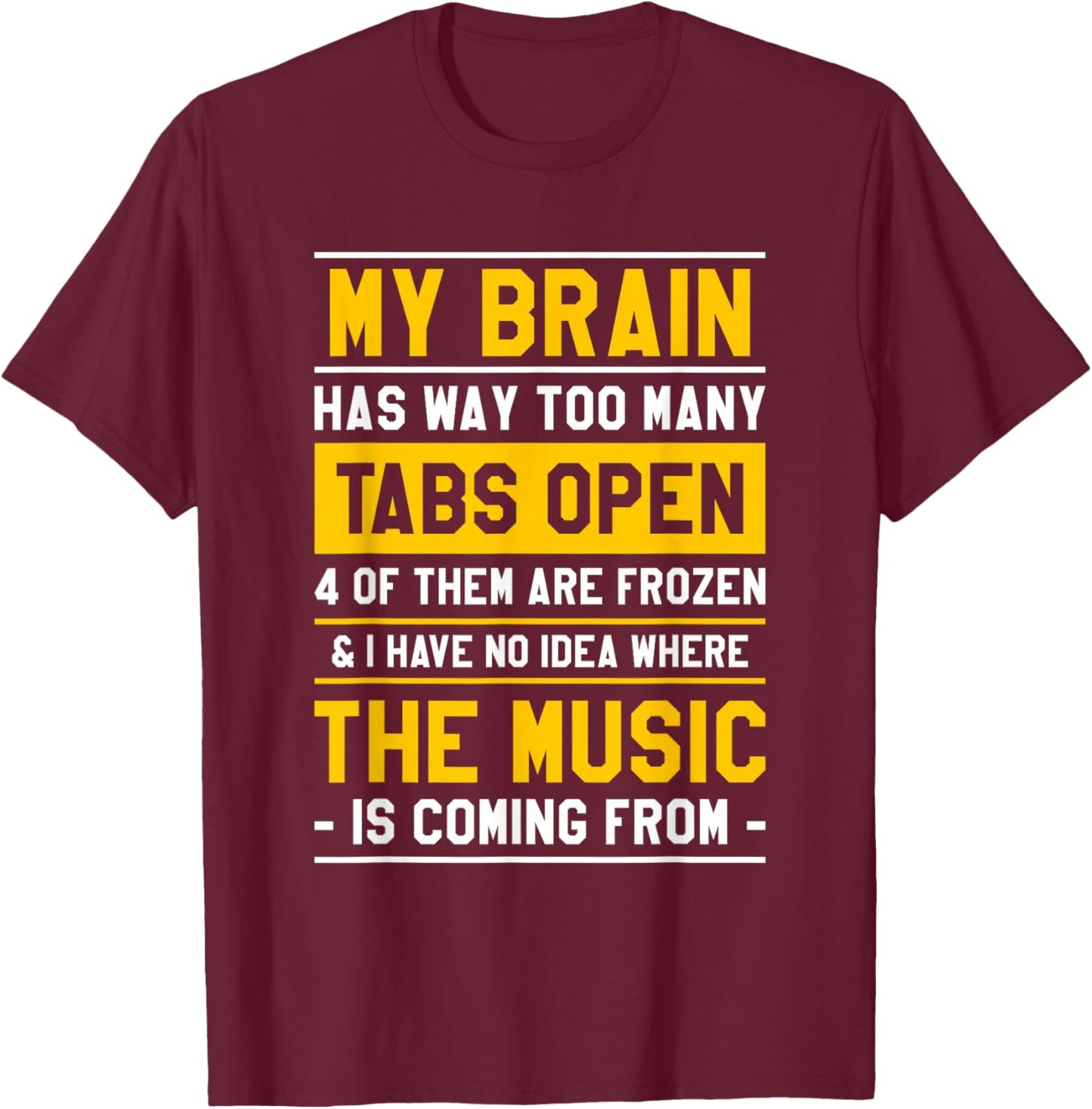 My Brain Has Way Too Many Tabs Open 4 Of Them Are Frozen T-Shirt - T-Shirt | Maroon