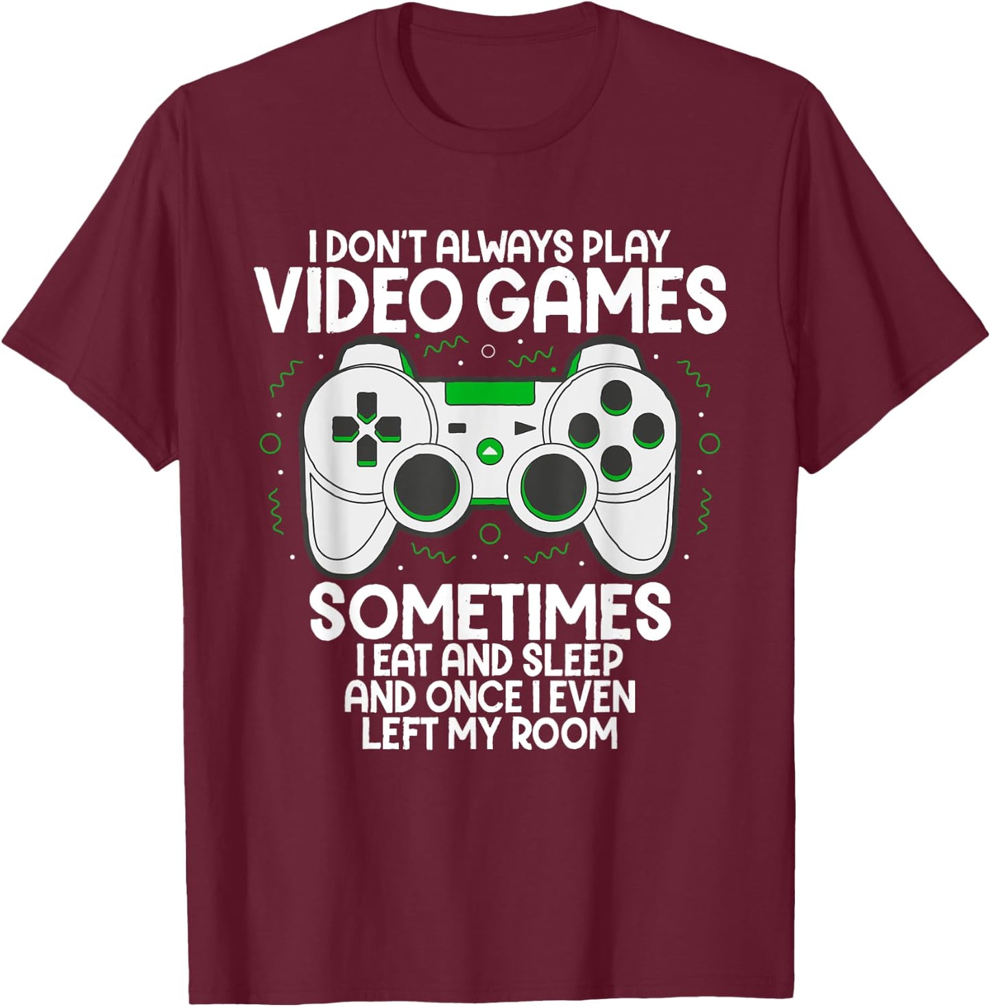 I Dont Alwasy Play Video Games Gaming Humor Funny Gamer T-Shirt - T-Shirt | Maroon