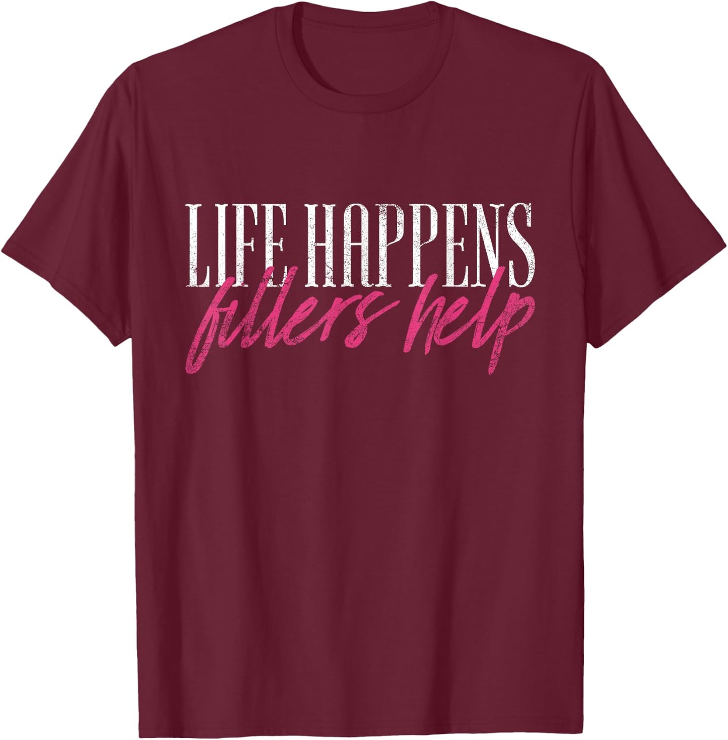 Vintage Life Happens Fillers Help Aesthetic Nurse Injector T-Shirt - T-Shirt | Maroon