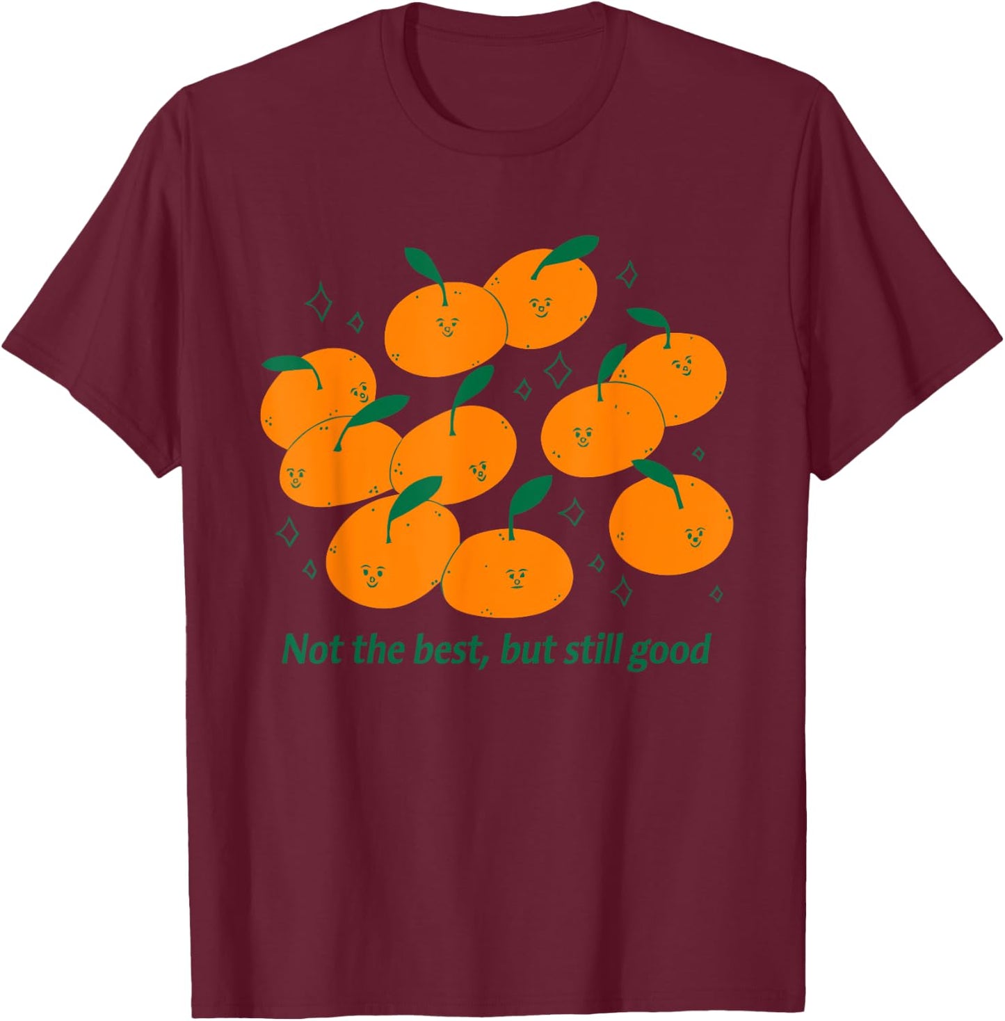 Not The Best, But Still Good T-Shirt - T-Shirt | Maroon