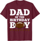 American Football Dad of The Birthday Boy Funny Party T-Shirt - T-Shirt | Maroon