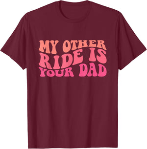 Funny Groovy My Other Ride Is Your Dad Sarcastic Quotes T-Shirt - T-Shirt | Maroon