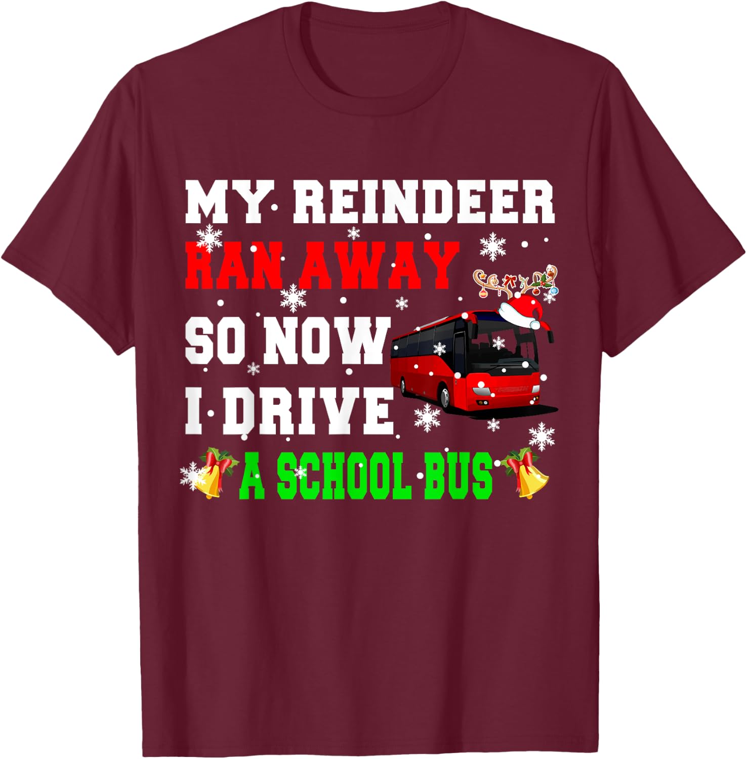 Reindeer Ran Away Now I Drive A School Bus Xmas Santa Driver T-Shirt - T-Shirt | Maroon