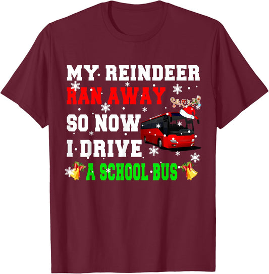 Reindeer Ran Away Now I Drive A School Bus Xmas Santa Driver T-Shirt - T-Shirt | Maroon