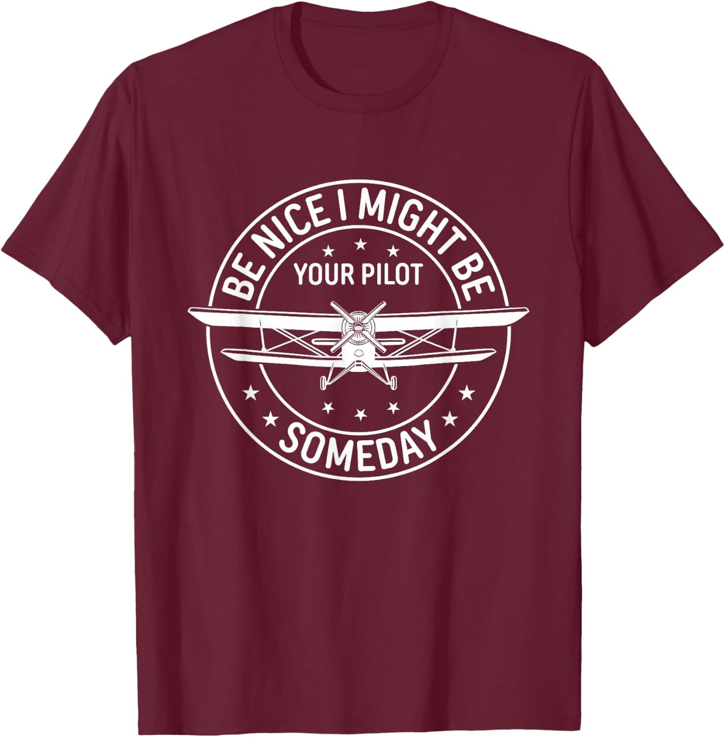 Be Nice I Might Be Your Pilot Someday Aviation Aircraft T-Shirt - T-Shirt | Maroon