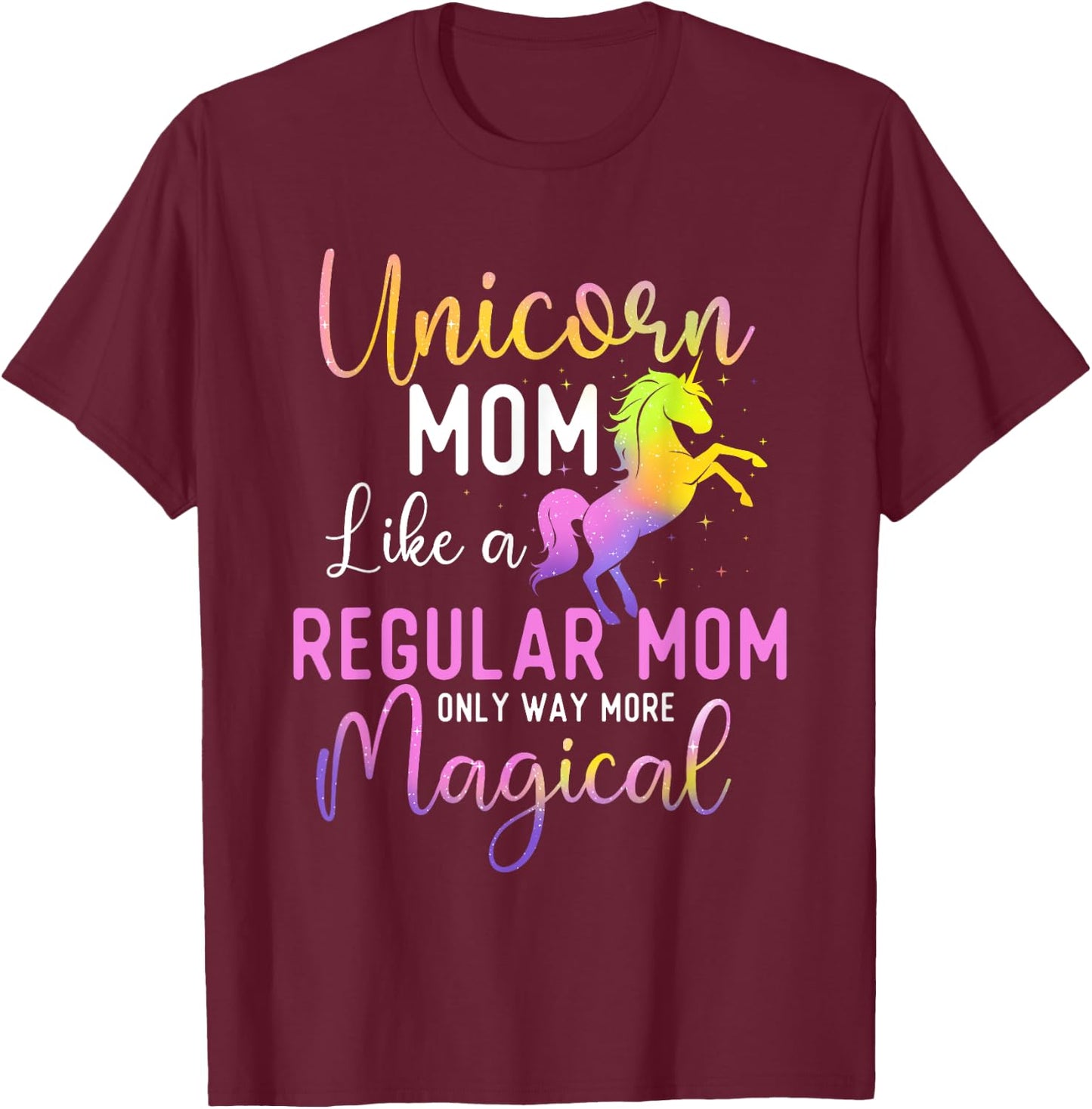 Unicorn Mom Like a Regular Mom Only Way More Magical T-Shirt - T-Shirt | Maroon