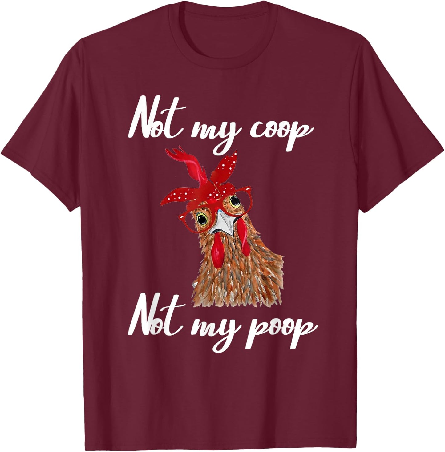 Not My Coop Not My Poop Not Today Funny Cute Chicken Glasses T-Shirt - T-Shirt | Maroon