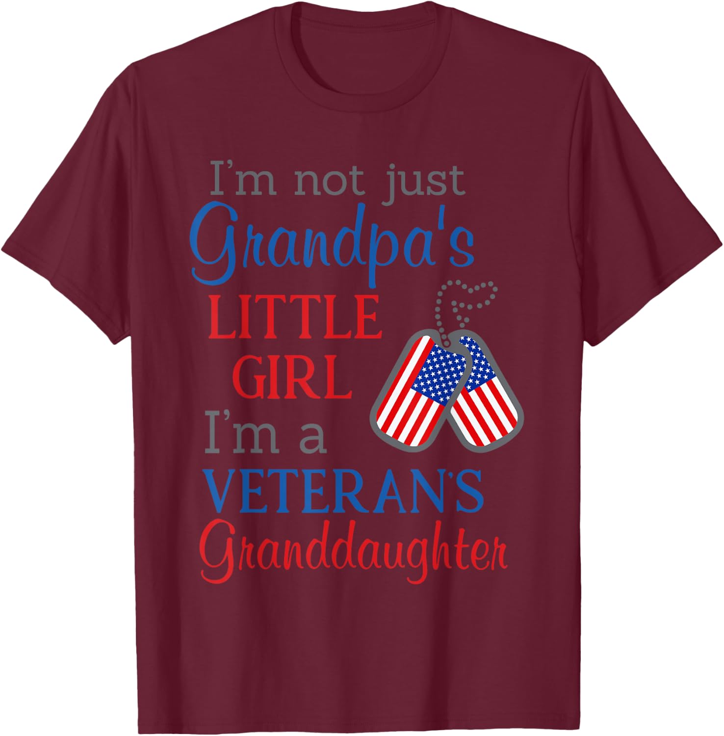 I'm not grandpa's little girl I'm a veteran's granddaughter T-Shirt - T-Shirt | Maroon