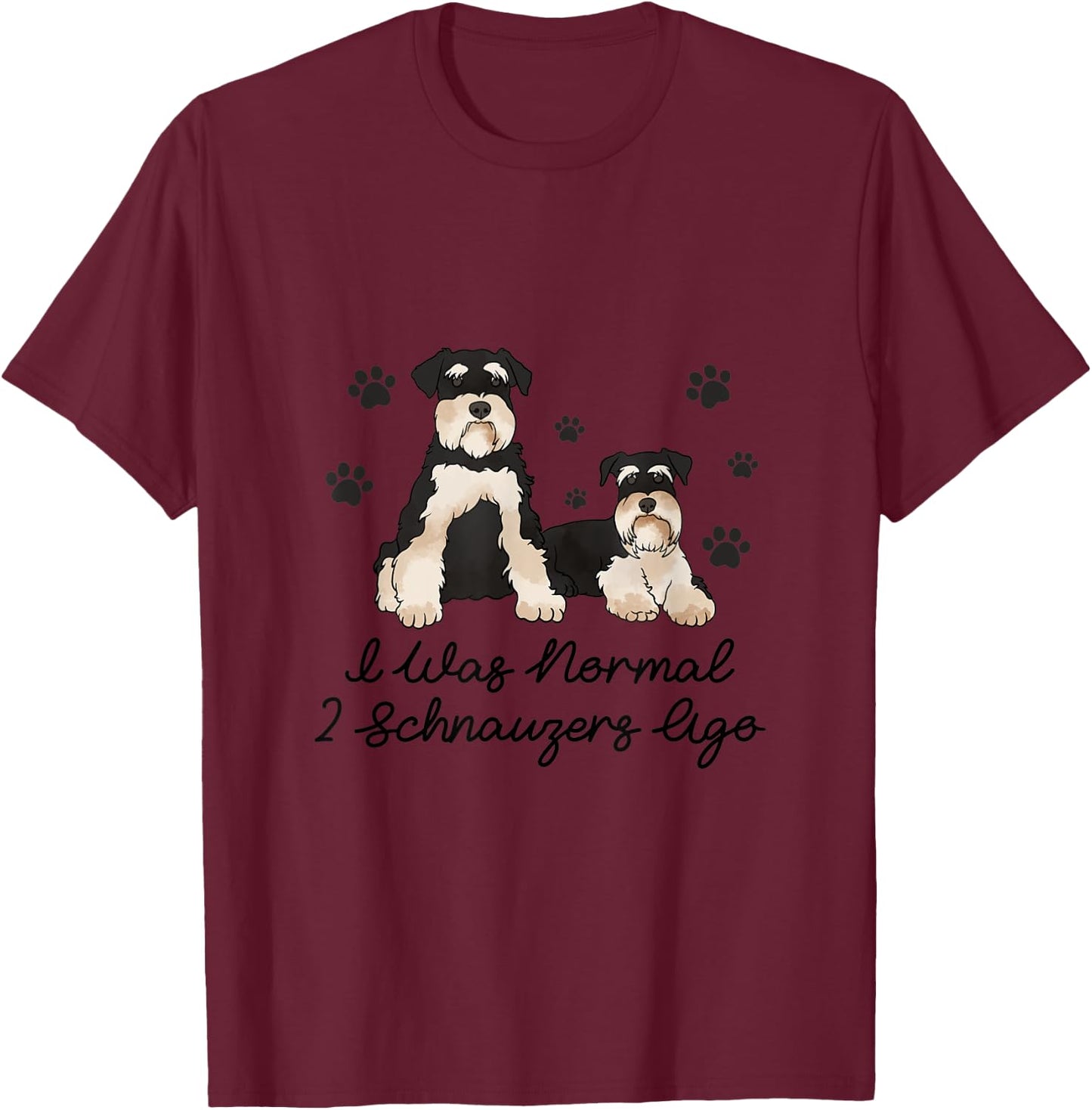 I Was Normal Two Schnauzers Ago T-Shirt - T-Shirt | Maroon