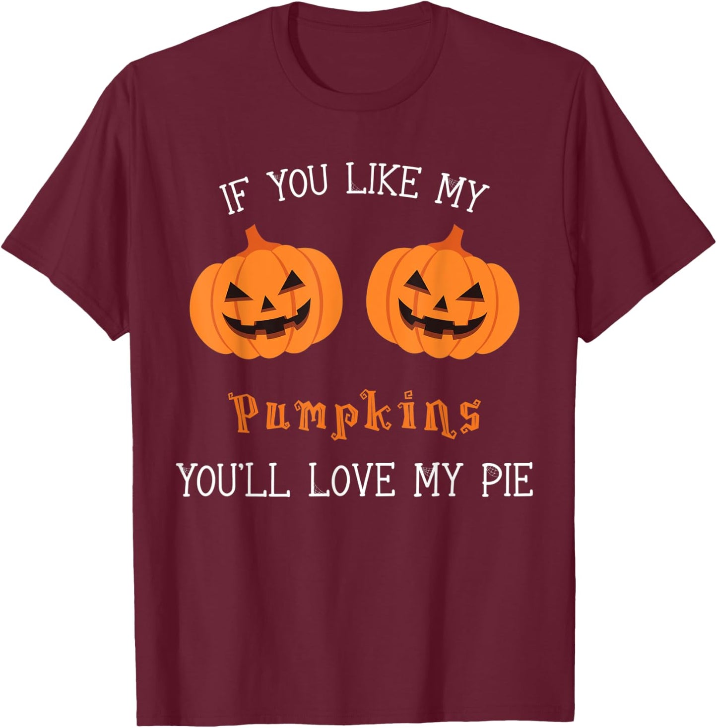 If You Like My Pumpkins You'll Love My Pie Sexy Halloween T-Shirt - T-Shirt | Maroon