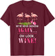 We're Never Drinking Again Oh Look Wine Funny Pink Flamingo T-Shirt - T-Shirt | Maroon