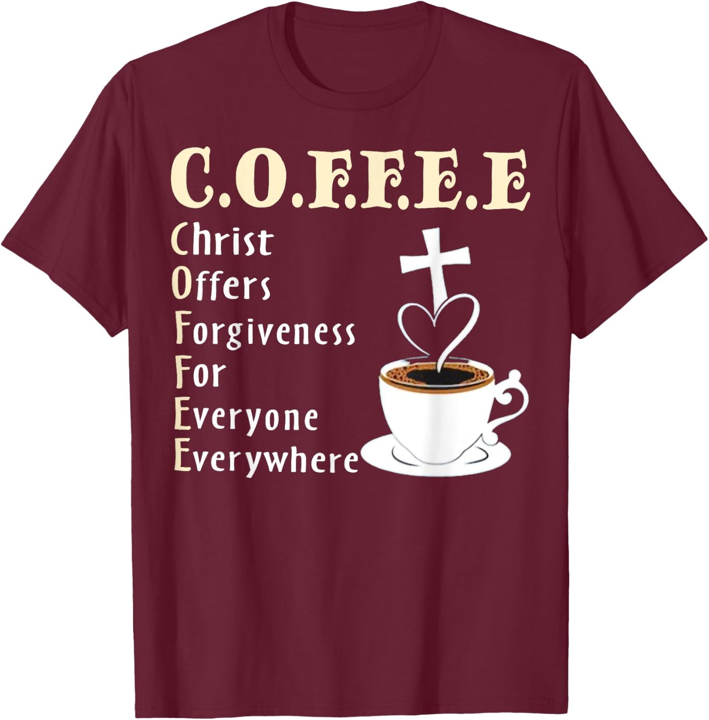 Coffee Christ Offers Forgiveness For Everyone Everywhere T-Shirt - T-Shirt | Maroon