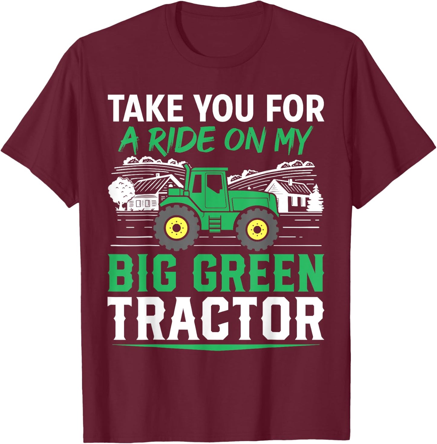 Take You For A Ride On My Big Green Tractor Funny T-Shirt - T-Shirt | Maroon