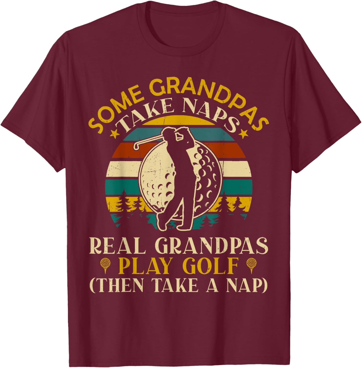 Some Grandpas Take Naps Real Grandpas Play Golf T-Shirt - T-Shirt | Maroon