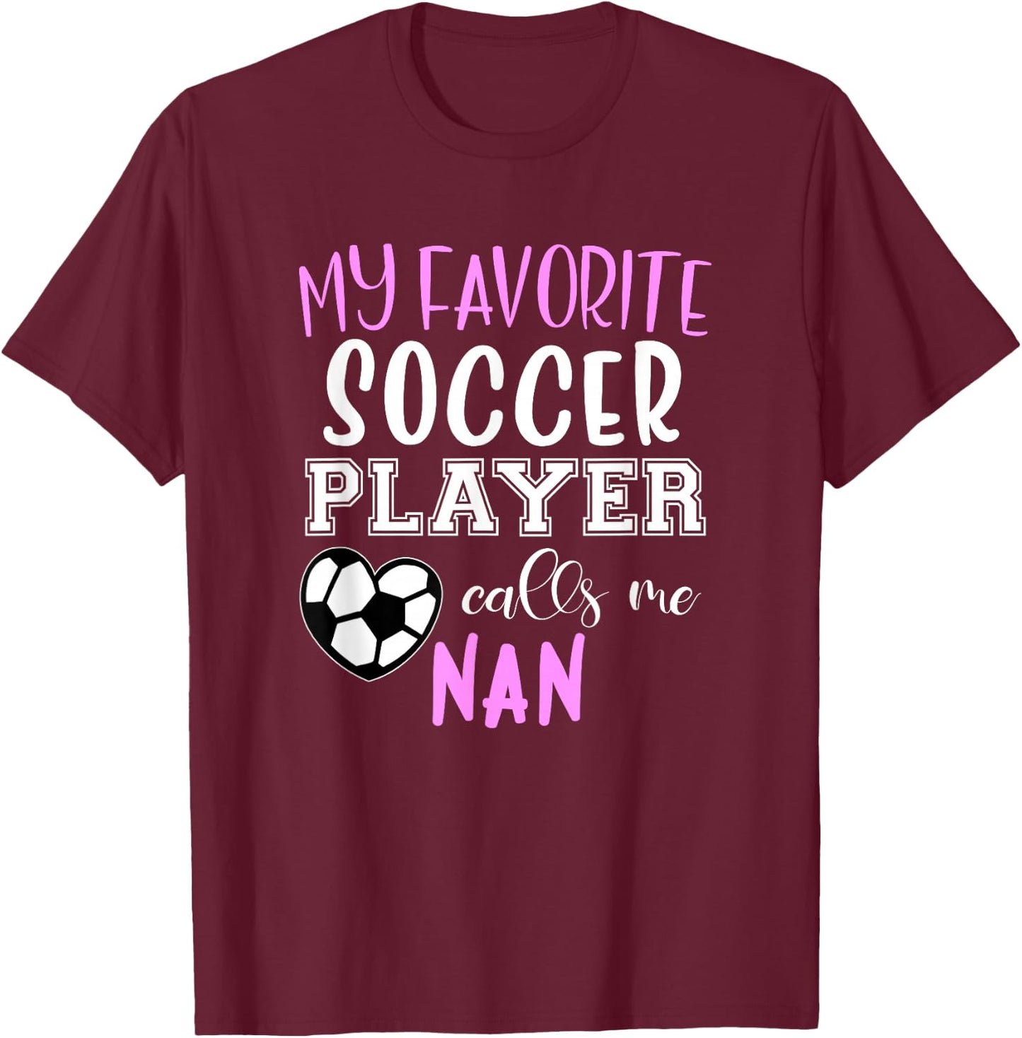 My Favorite Soccer Player Call Me Nan T-Shirt - T-Shirt | Maroon