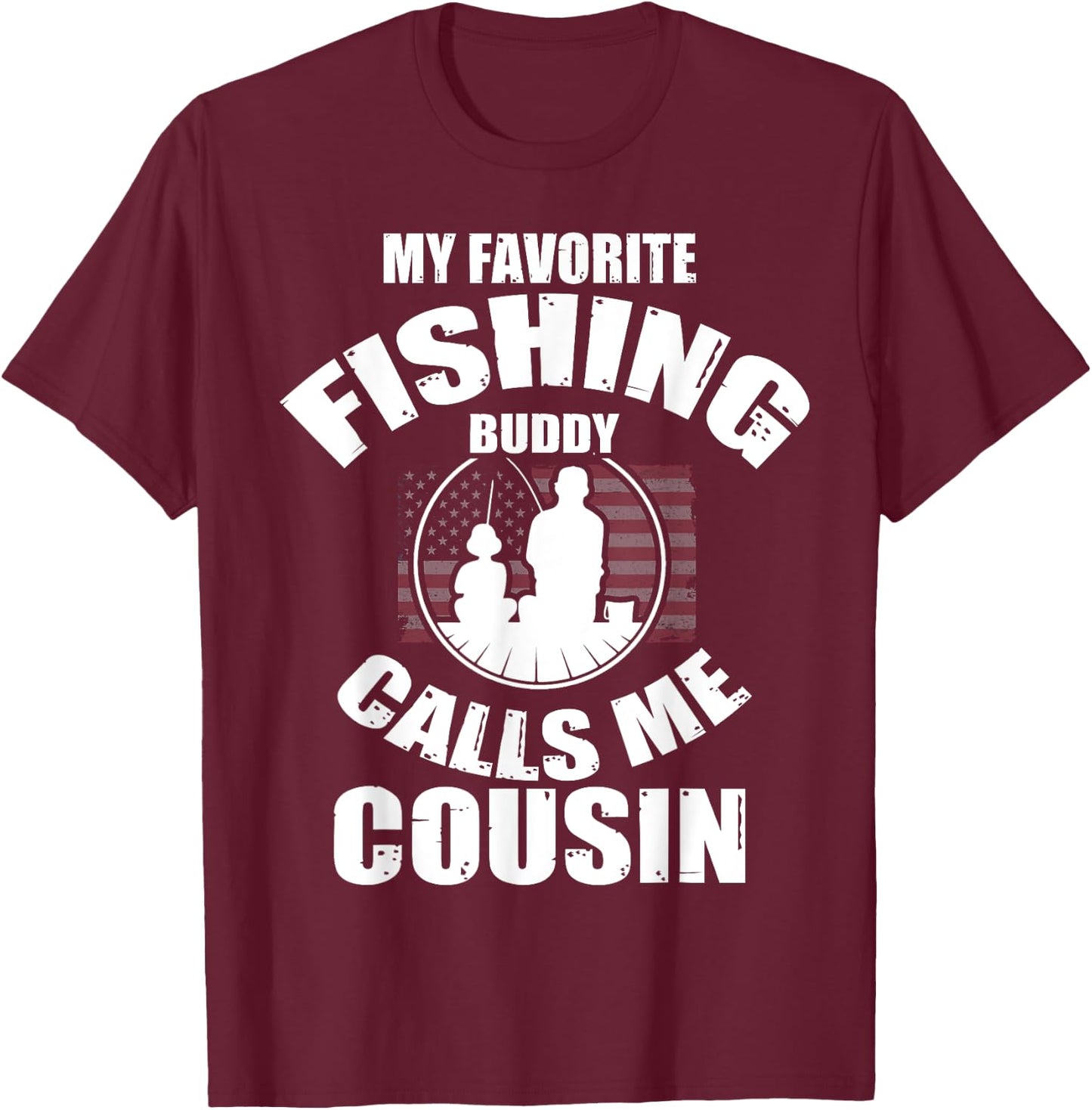 My Favorite Fishing Buddy Calls Me Cousin Fisherman T-Shirt - T-Shirt | Maroon