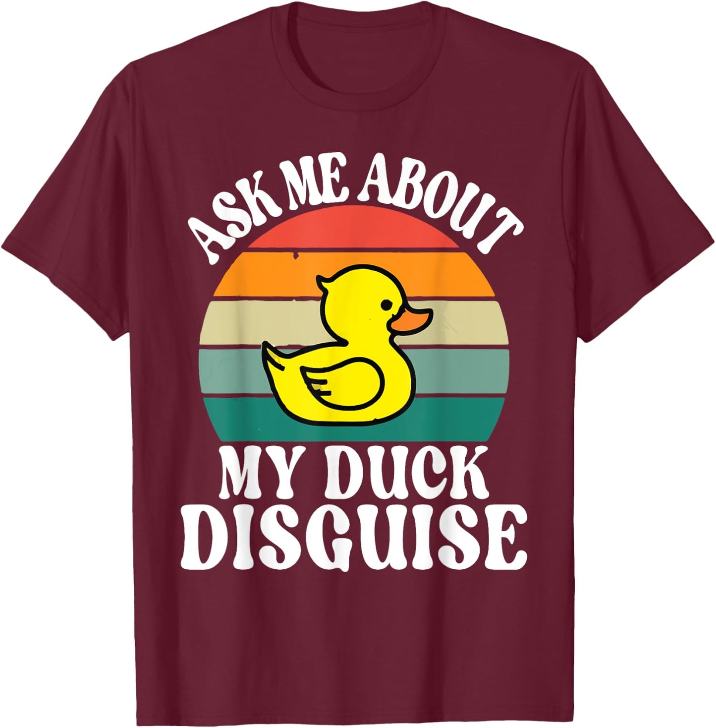 Ask Me About My Duck Disguise Duck Costume Halloween Funny T-Shirt - T-Shirt | Maroon