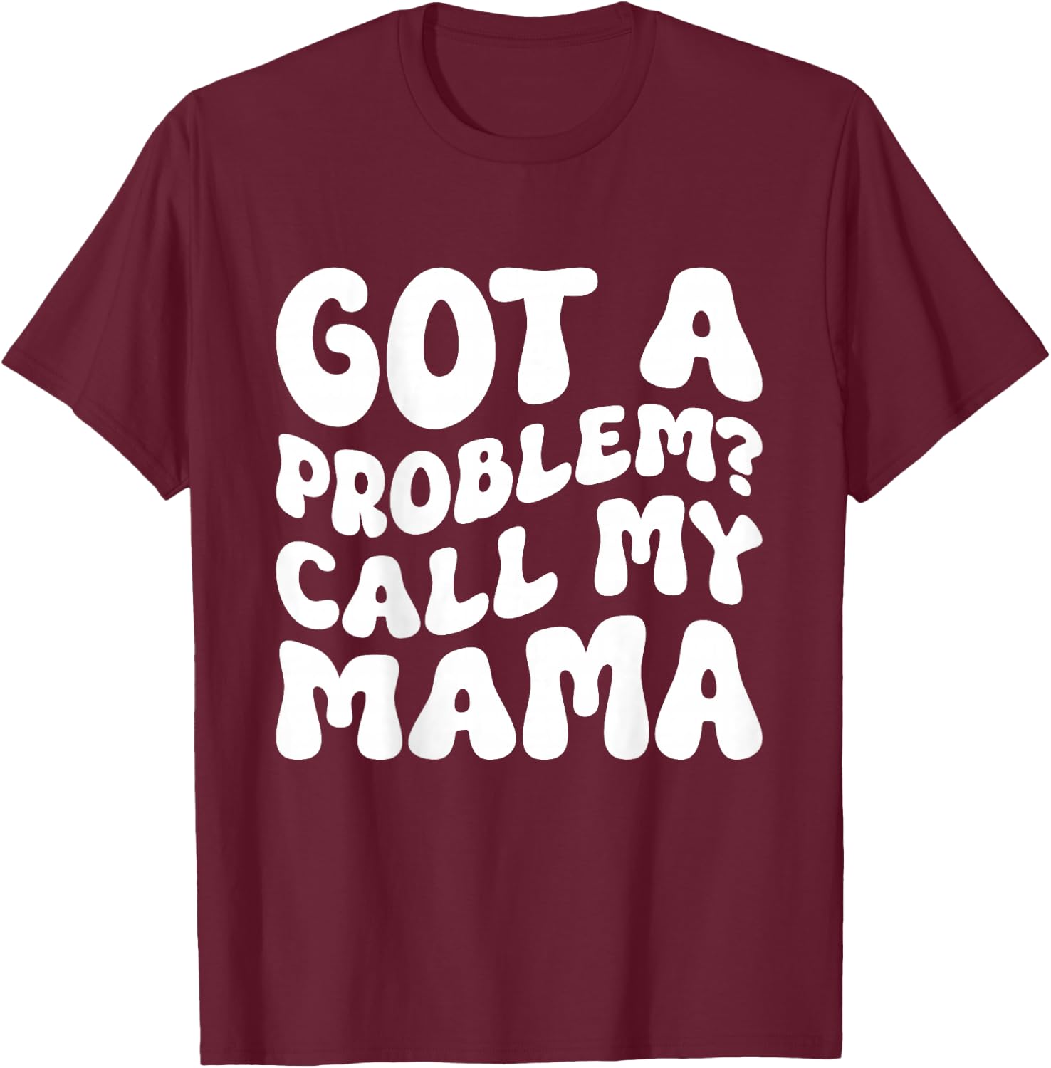Kids Got A Problem? Call My Mama T-Shirt - T-Shirt | Maroon