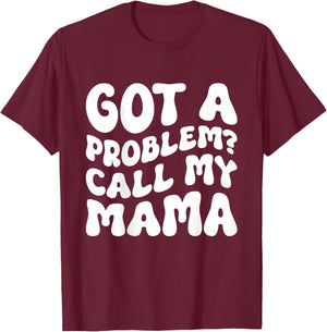 Kids Got A Problem? Call My Mama T-Shirt - T-Shirt | Maroon