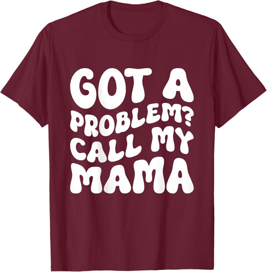 Kids Got A Problem? Call My Mama T-Shirt - T-Shirt | Maroon