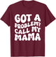 Kids Got A Problem? Call My Mama T-Shirt - T-Shirt | Maroon
