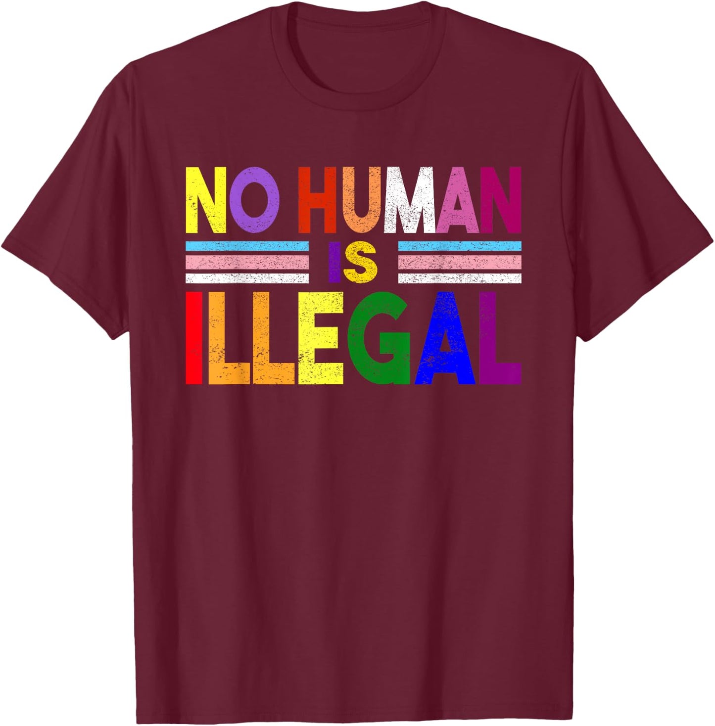 No Human is Illegal No Human Being Is Illegal Pride Themes T-Shirt - T-Shirt | Maroon