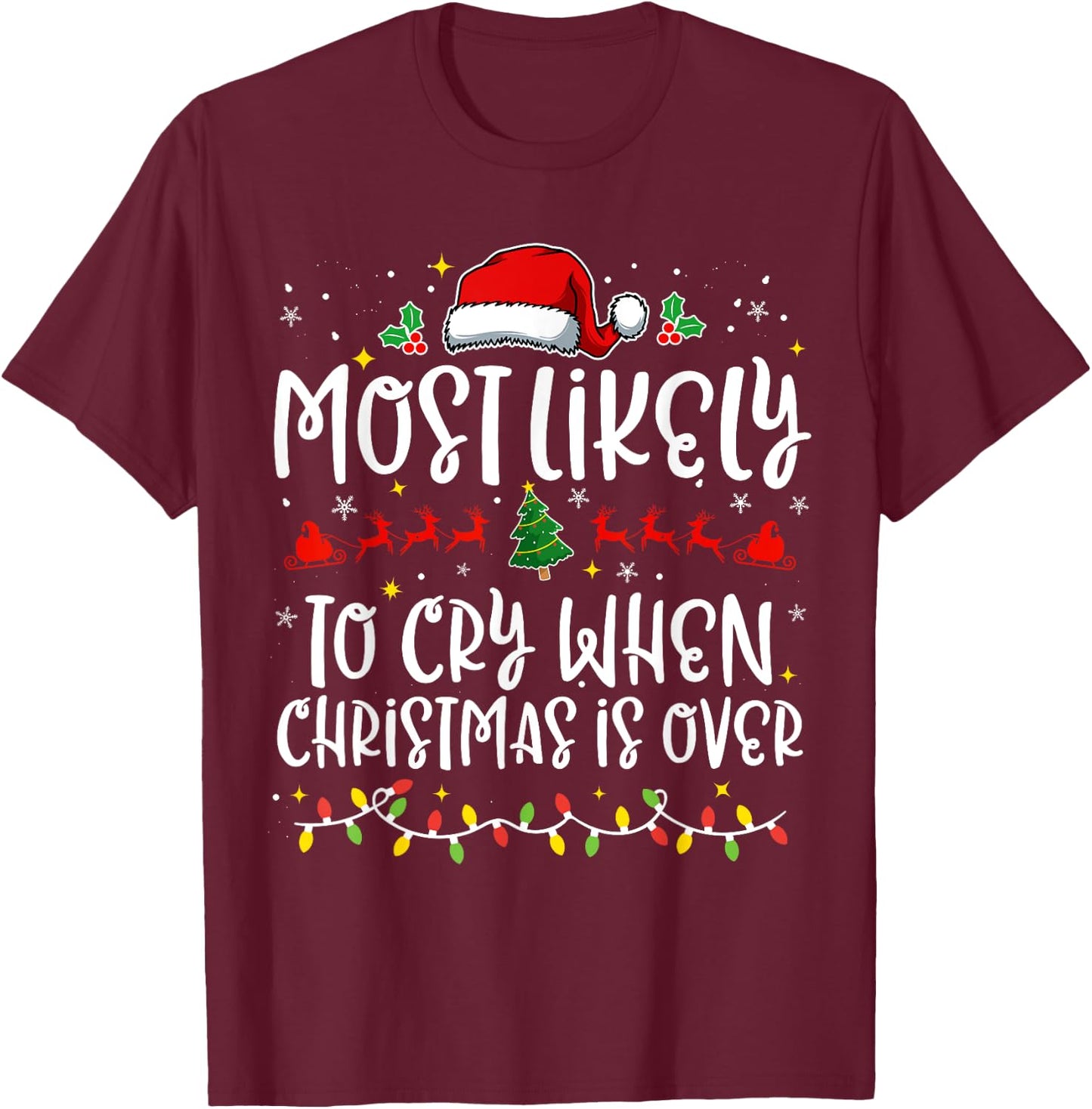Most Likely to Cry When Christmas Is Over Funny Family X-mas T-Shirt - T-Shirt | Maroon