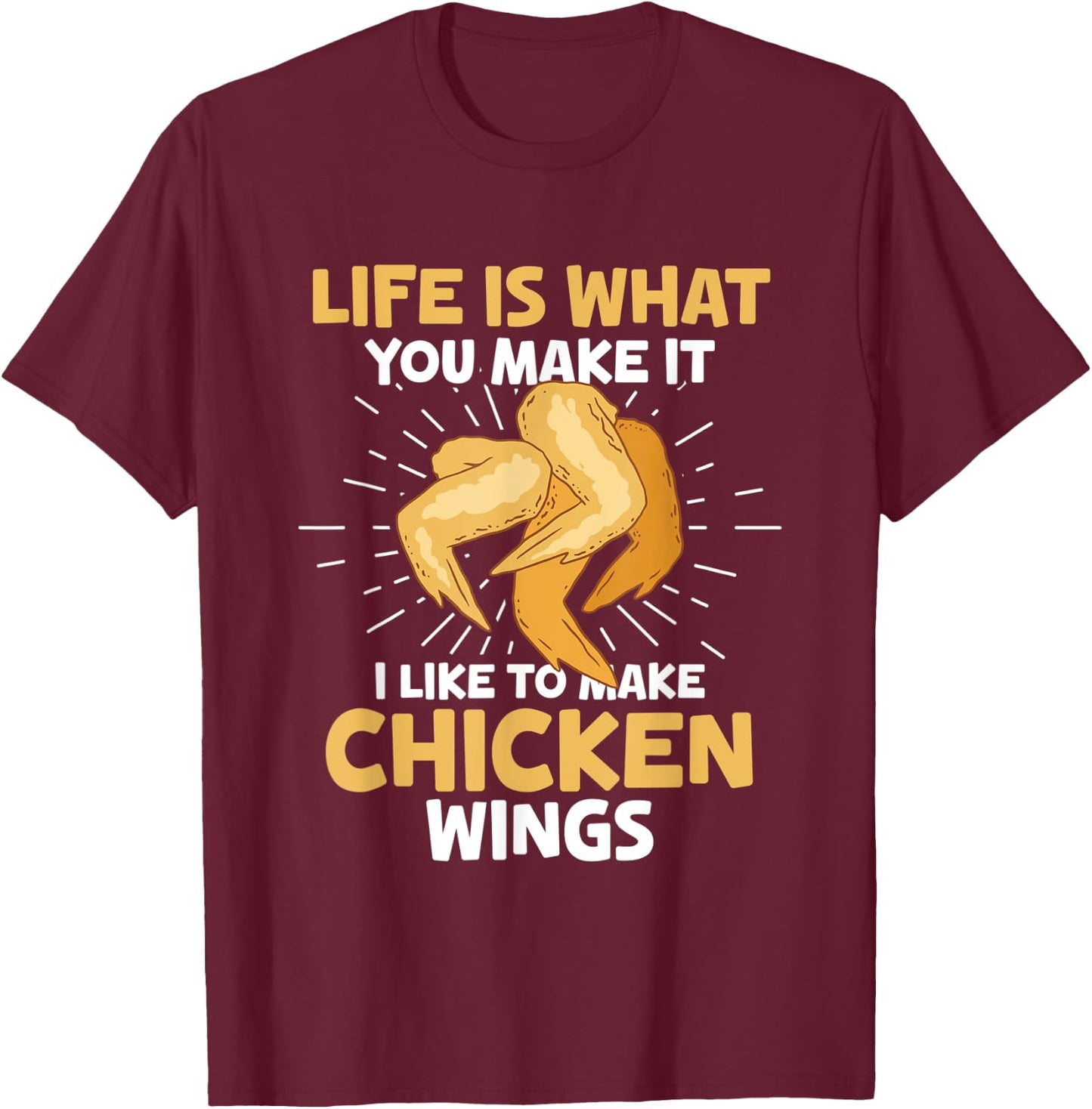 Chicken Wings Food - Life is what you make it T-Shirt - T-Shirt | Maroon