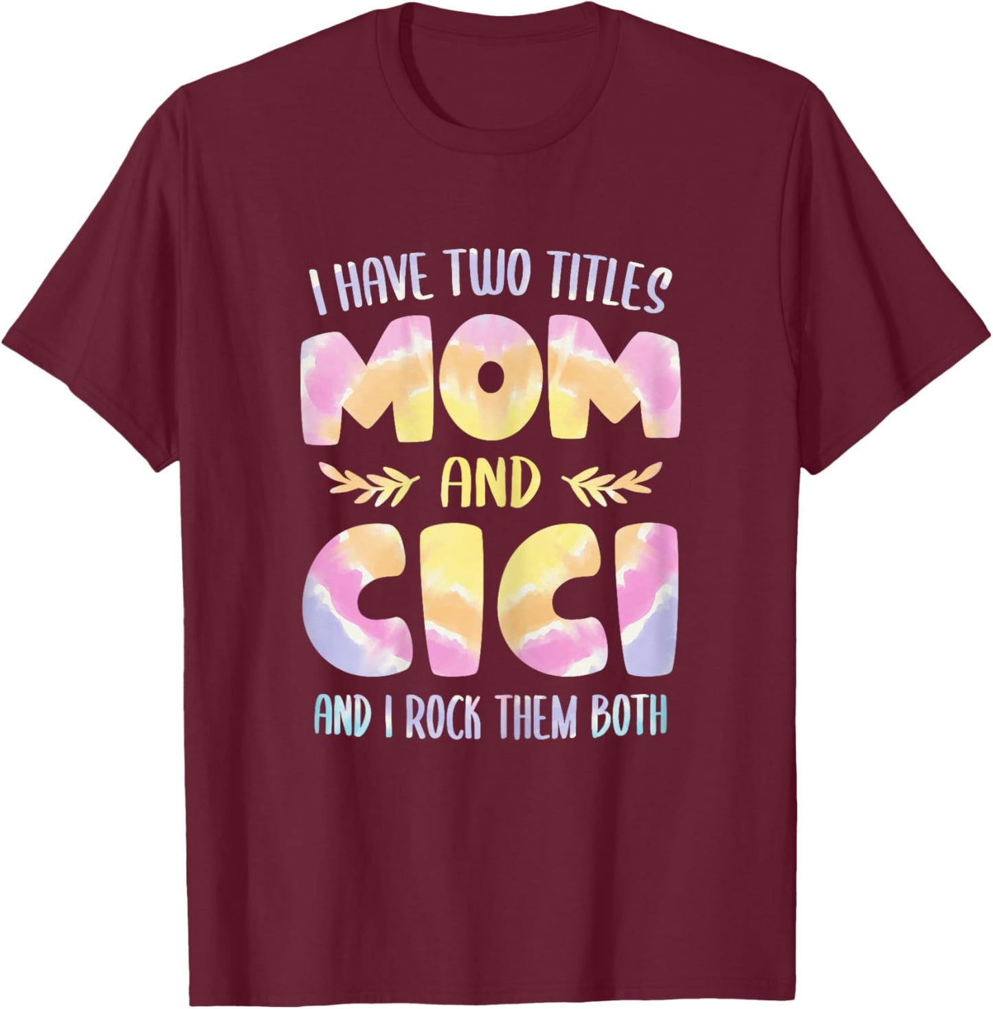 I have two Titles Mom and Cici Grandma Mother's Day T-Shirt - T-Shirt | Maroon