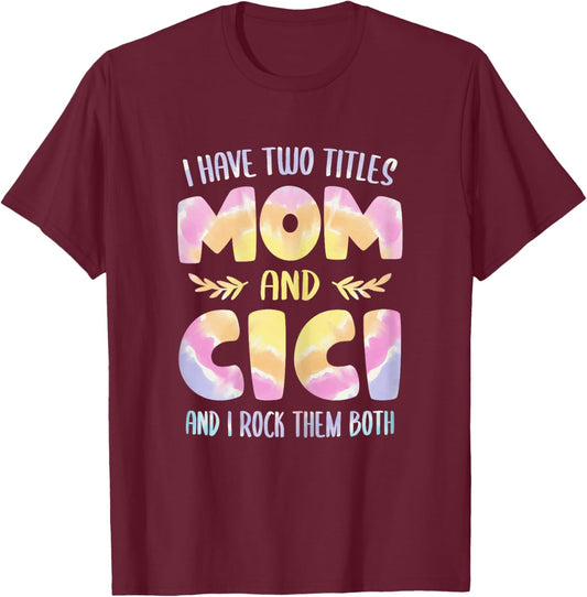 I have two Titles Mom and Cici Grandma Mother's Day T-Shirt - T-Shirt | Maroon