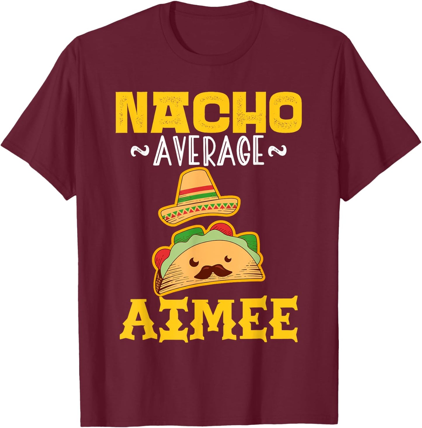 Nacho Average AIMEE Custom Name Cinco De Mayo Sombrero T-Shirt - T-Shirt | Maroon
