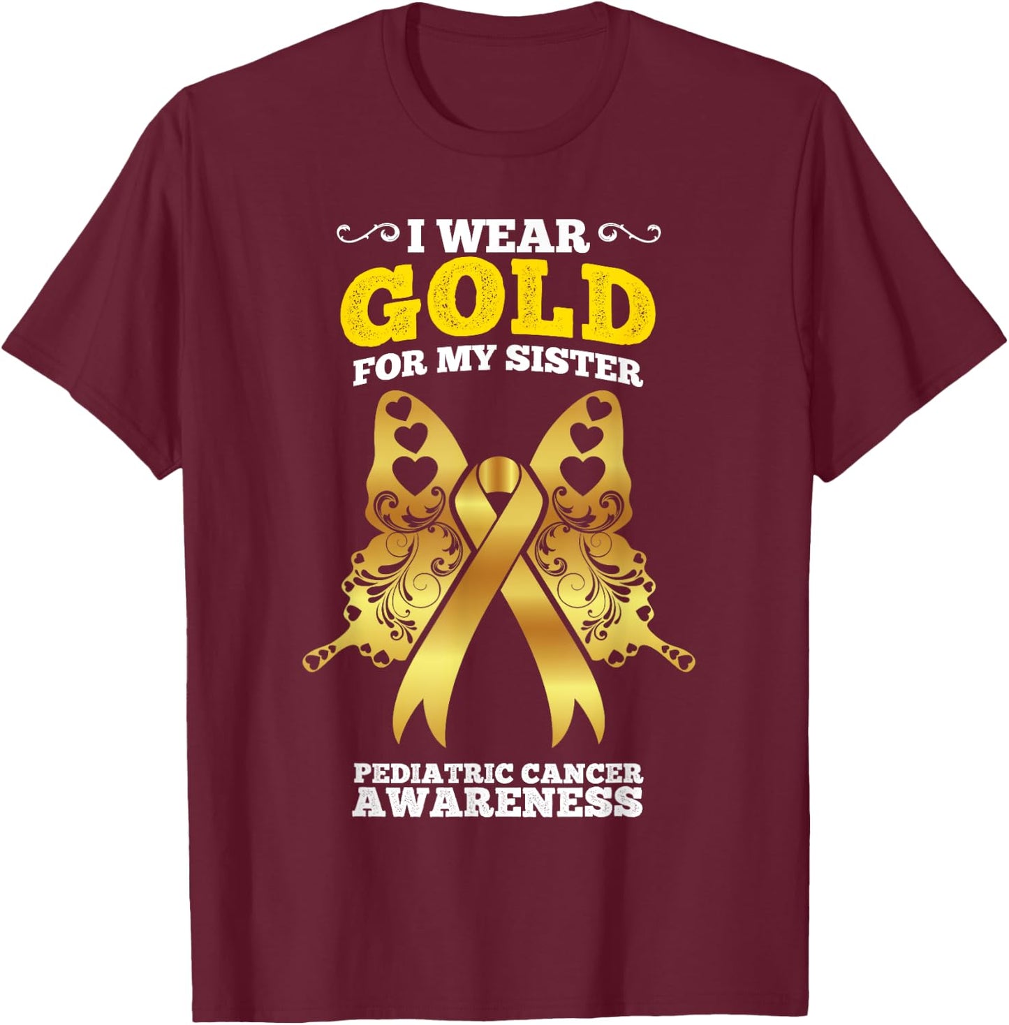 I Wear Gold For My Sister Pediatric Cancer Awareness T-Shirt - T-Shirt | Maroon