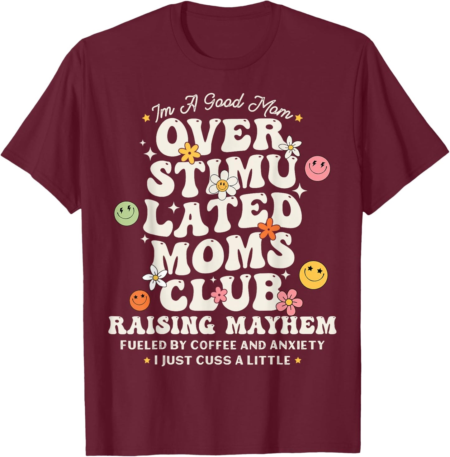 Im A Good Mom Overstimulated Moms Club Raising Mayhem Groovy T-Shirt - T-Shirt | Maroon